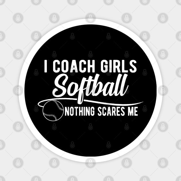 Softball Coach - I coach girls softball nothing scares me Magnet by KC Happy Shop